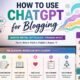 How to Use ChatGPT for Blogging